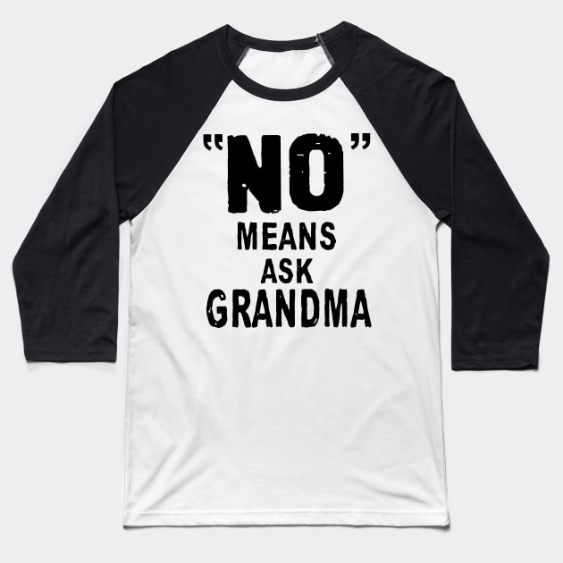 No Means Ask Grandma Baseball T-Shirt by TeeLand